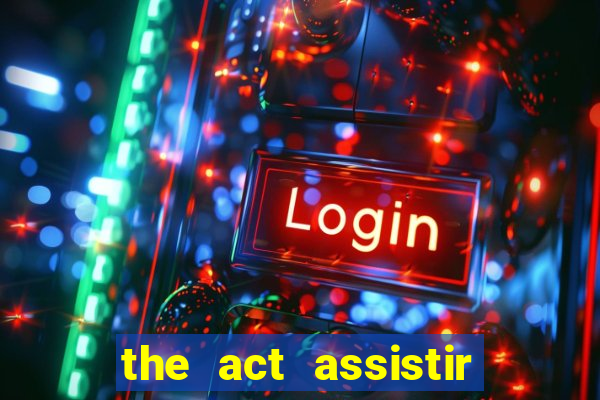 the act assistir online pobreflix